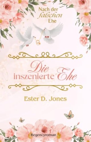 Cover: Ester D. Jones - Die inszenierte Ehe (Nach der falschen Ehe 1) (Regencyk&uuml;sse - Trilogien 10)