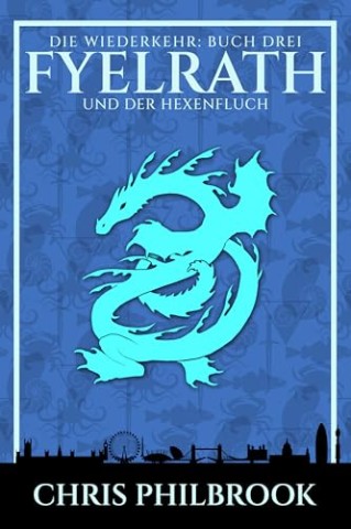 Cover: Chris Philbrook - Fyelrath und der Hexenfluch: Buch Drei der Wiederkehr