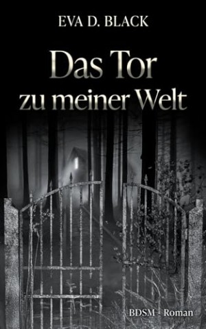 Cover: Eva D. Black - Das Tor zu meiner Welt: Tauche ein in die facettenreiche Welt des Bdsm