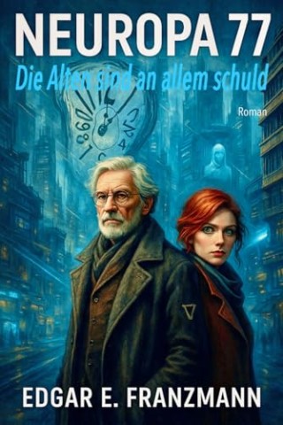 Cover: Edgar E. Franzmann - Neuropa 77: Die Alten sind an allem schuld