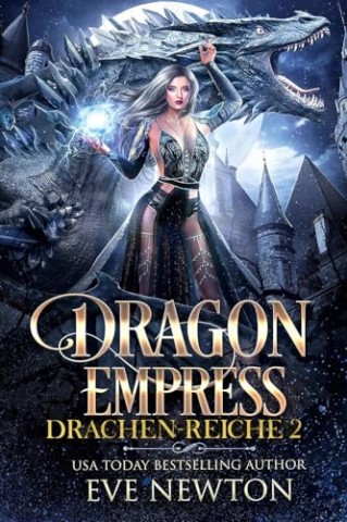 Eve Newton - Dragon Empress: Eine Reverse-Harem-Romantasy (Drachen-Reiche 2)
