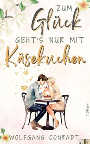 Cover: Wolfgang Conradt - Zum Gl&uuml;ck gehts nur mit K&auml;sekuchen