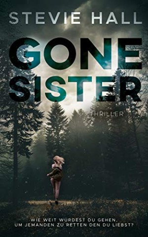 Cover: Stevie Hall - Gone Sister: Ein Thriller nach wahren Begebenheiten