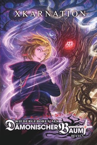 Cover: Xkarnation - Wiedergeboren als d&auml;monischer Baum 5: Ein Isekai LitRpg-Abenteuer