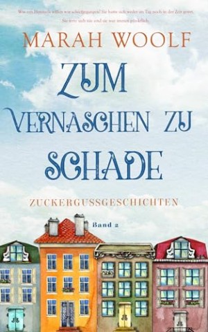 Cover: Woolf, Marah - Zum Vernaschen zu schade (Small Town Love Story) (Zuckergussgeschichten)