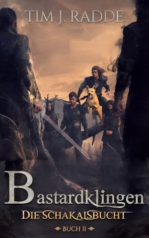 Cover: Tim J. Radde - Bastardklingen Buch 2: Die Schakalsbucht