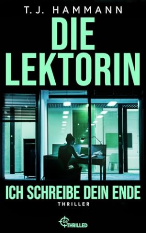 Cover: T. J. Hammann - Die Lektorin - Ich schreibe dein Ende!