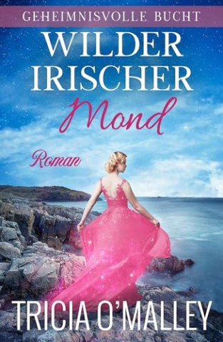 Cover: Tricia Omalley - Wilder irischer Mond (Geheimnisvolle Bucht 12)