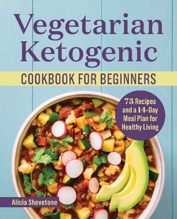 Cover: Vegetarian Ketogenic Cookbook for Beginners: 75 Recipes and a 14-Day Meal Plan for Healthy Living - Shevetone