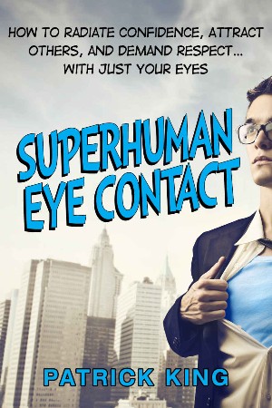 Cover: Superhuman Eye Contact - Patrick King
