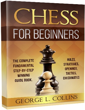 Cover: Chess for Beginners: The Complete Fundamental Step-By-Step Winning Guide Book. Rules, Strategies, Openings, Tactics, Checkmates - Collins