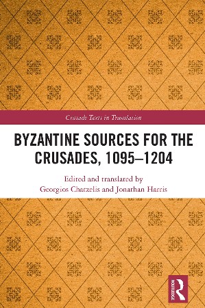 Cover: Byzantine Sources for the Crusades, 1095-1204 - Chatzelis