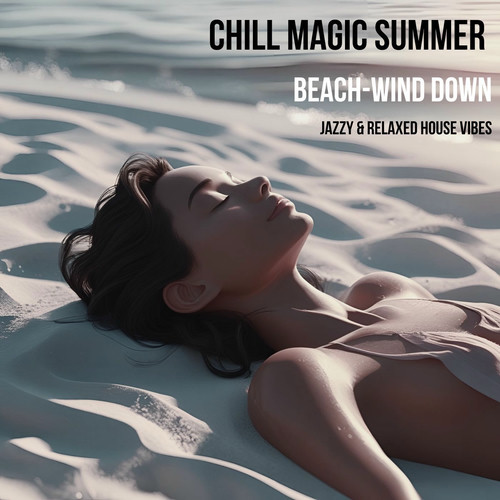 Chill Magic Summer (Beach-Wind Down Jazzy and Relaxed House vibes) (2025) FLAC