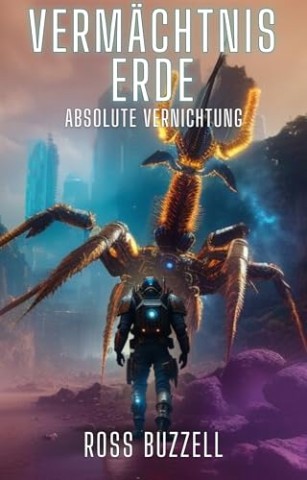 Cover: Ross Buzzell - Absolute Vernichtung (Verm&auml;chtnis Erde 10)