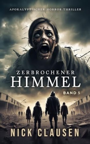 Cover: Nick Clausen - Zerbrochener Himmel 5: Apokalyptischer Horror-Thriller