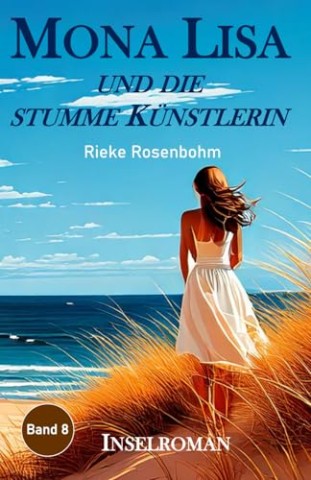 Cover: Rieke Rosenbohm - Mona Lisa und die stumme K&uuml;nstlerin: Inselroman