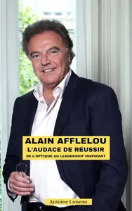 Alain Afflelou - L'Audace de Réussir De l'Optique au Leadership Inspirant (French Edition)