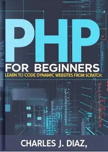 PHP for Beginners Learn to Code Dynamic Websites from Scratch