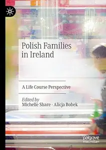 Polish Families in Ireland A Life Course Perspective