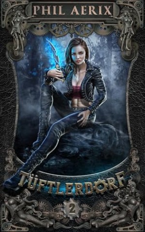Cover: Phil Aerix - T&uuml;ftlerdorf 2: Ein Steampunk-Harem-Fantasy-Abenteuer