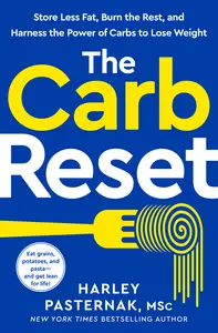 The Carb Reset Store Less Fat, Burn the Rest, and Harness the Power of Carbs to Lose Weight