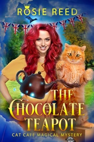 Cover: Rosie Reed - The Chocolate Teapot (Deutsch): Ein Paranormaler Cosy-Krimi (Cat Caf&eacute; Magical Mystery (Deutsch) 6)