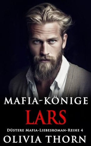Olivia Thorn - Mafia-K&ouml;nige: Lars: D&uuml;stere Mafia-Liebesroman-Reihe 4 (Auf Deutsch)