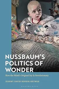 Nussbaum's Politics of Wonder How the Mind's Original Joy is Revolutionary