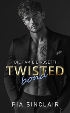 Cover: Pia Sinclair - Twisted Bond: Ein Mafia-Romance mit Entf&uuml;hrung