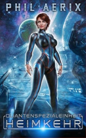Cover: Phil Aerix - Heimkehr: Ein Harem-Wissenschafts-Fiction-Weltraumabenteuer (Quantenspezialeinheit-Chroniken)