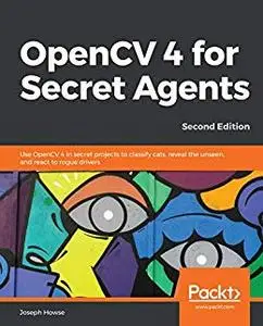 OpenCV 4 for Secret Agents, 2nd Edition