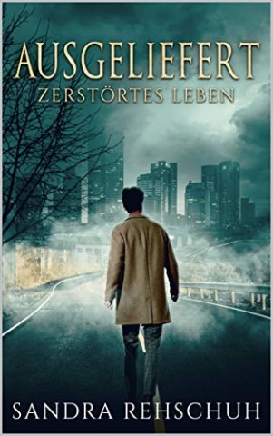 Cover: Rehschuh, Sandra - Ausgeliefert - Zerst&ouml;rtes Leben