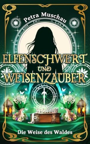 Cover: Petra Muschau - Elfenschwert und Weisenzauber 4 &ndash; Die Weise des Waldes