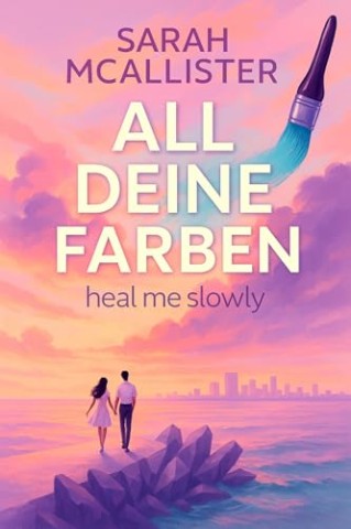 Sarah McAllister - All deine Farben: heal me slowly