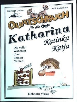 Cover: Quatschbuch f&uuml;r die kluge Katharina, Katrin, Katja, Katinka, Karin : die volle Wahrheit &uuml;ber Deinen Namen! - Golluch, Norbert