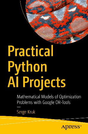 Cover: Practical Python Ai Projects: Mathematical Models Of Optimization Problems With Google Or-Tools - Serge Kruk