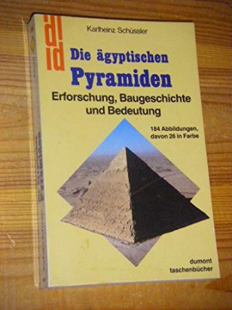 Cover: Die &auml;gyptischen Pyramiden. Erforschung, Baugeschichte und Bedeutung. - Schu?ssler, Karlheinz