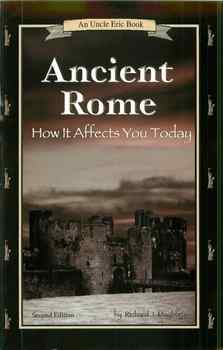 Ancient Rome: How It Affects You Today (An Uncle Eric Book)