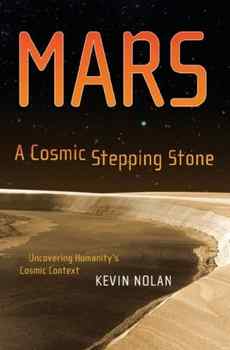 Mars, A Cosmic Stepping Stone: Uncovering Humanity's Cosmic Contex