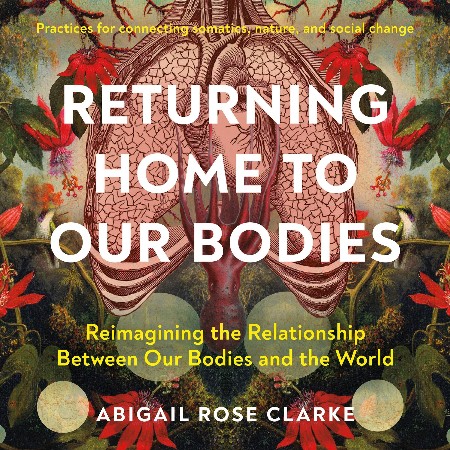 Cover: Returning Home to Our Bodies - Abigail Rose Clarke