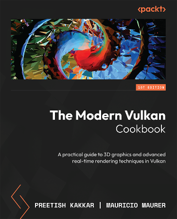 Cover: The Modern Vulkan Cookbook: A practical guide to 3D graphics and advanced real-time rendering techniques in Vulkan - Kakkar