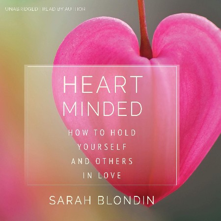 Cover: Heart Minded: How to Hold Yourself and Others in Love - Blondin, Sarah