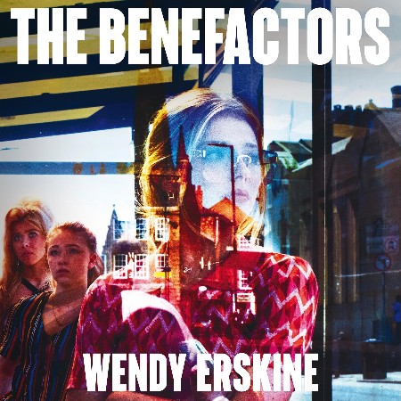 Cover: The Benefactors: The moving and utterly enthralling debut novel about class, Power and what being a parent means. - Wendy Erskine