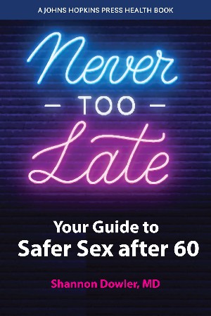 Cover: Never Too Late Your Guide to Safer Sex after 60 - Dowler