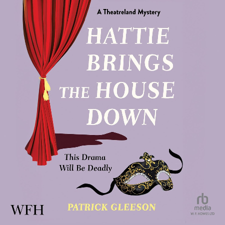 Cover: Hattie Brings the House Down: A Backstage Mystery Full of Murder, Mayhem, and Theatrical Intrigue - Gleeson, Patrick
