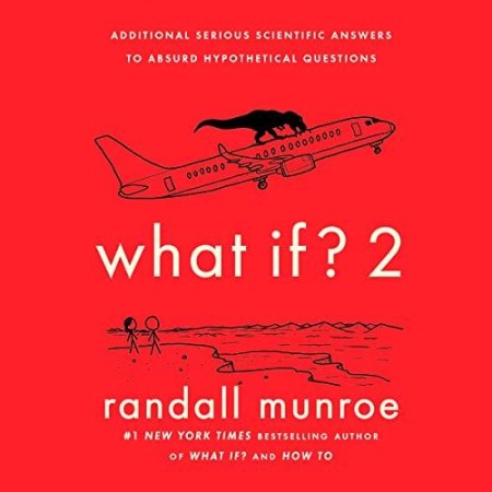 Cover: What If?2: Additional Serious Scientific Answers to Absurd Hypothetical Questions - Munroe, Randall