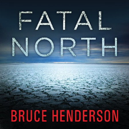Cover: Fatal North : Exploration, Murder and Survival on the First U. S. Expedition to the North Pole - Henderson, Bruce