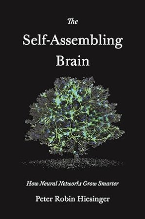 Cover: The Self-Assembling Brain: How Neural NetWorks Grow Smarter - Peter Robin Hiesinger