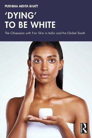 Cover: Dying To Be White - Purnima Mehta Bhatt