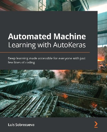 Cover: Automated Machine Learning with AutoKeras Deep learning made accessible for everyone with just few lines of coding - Luis Sobrecueva